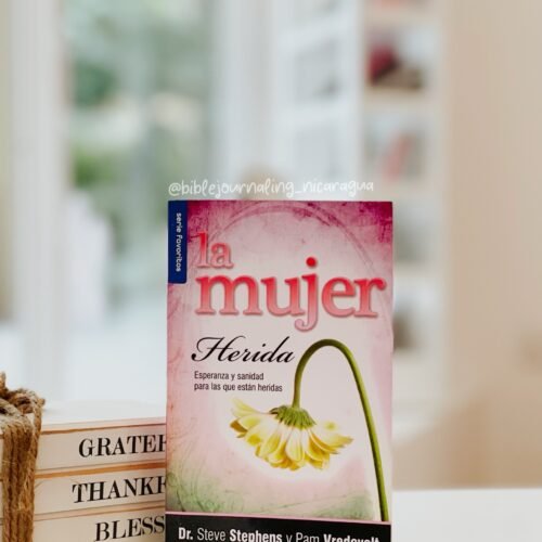 La Mujer Herida: Esperanza y Sanidad para las que están heridas