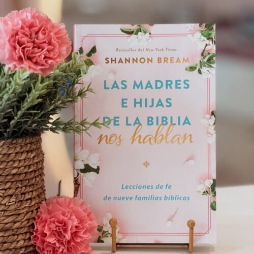 Las madres e hijas de la Biblia nos hablan: Lecciones de fe de nueve familias bíblicas