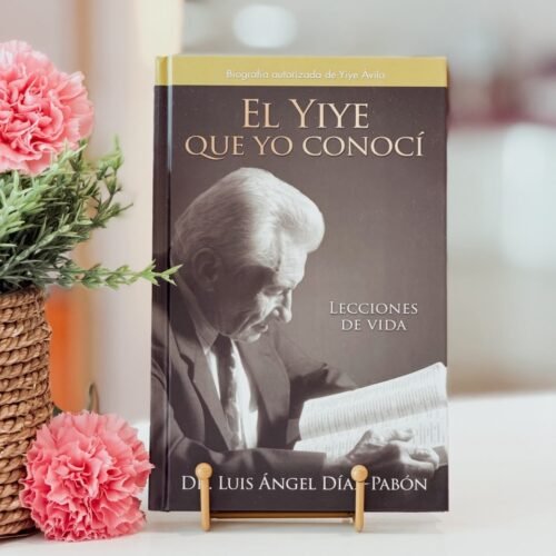 El Yiye que yo conoci: La biografía autorizada de Yiye Ávila