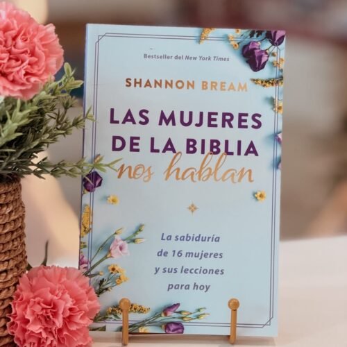 Las mujeres de la Biblia nos hablan: La sabiduría de 16 mujeres y sus lecciones para hoy