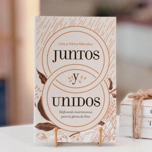 Juntos y unidos: Edificando matrimonios para la gloria de Dios